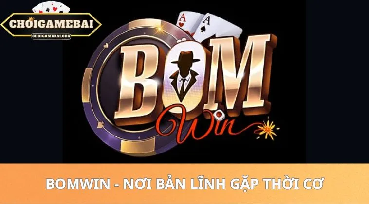 Bomwin - Nơi bản lĩnh gặp thời cơ