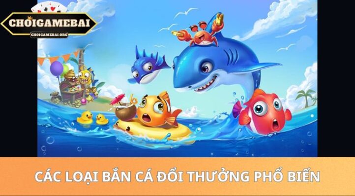 Bắn Cá Đổi Thưởng Uy Tín – Chơi Game Săn Cá Đổi Thưởng Hấp Dẫn Nhất 2026 32 Các Loại Bắn Cá Đổi Thưởng Phổ Biến